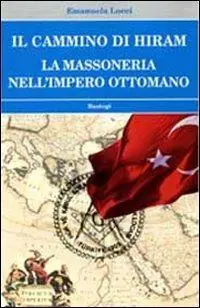 Spedizione Espresso Il cammino di Hiram. La massoneria nell‘impero ottomano