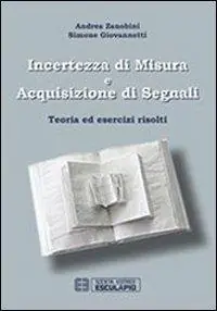 Incertezza di misura e acquisizione di segnali. Teoria ed esercizi risolti Subito Disponibile