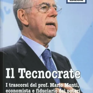 Scelto Dai Clienti Il tecnocrate. I trascorsi del prof. Mario Monti, economista e fiduciario