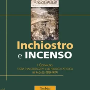 Quantità Limitata Inchiostro e incenso. Il Giornalino storia e valori educativi di un periodo cattolico per ragazzi (1924-1979)