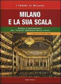 Ultime Pezzi Milano e la sua Scala. Storia e protagonisti del «tempio» mondiale della lirica