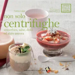 Non solo centrifughe. Smoothies, salse, dolci ed altro ancora. Ediz. a colori Offerta Lampo