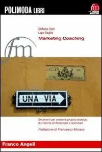 Marketing coaching. Strumenti per creare la propria strategia di crescita professionale e aziendale Bestseller