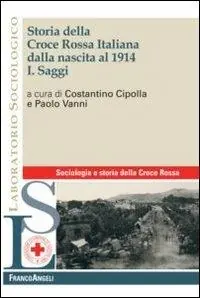Quantità Limitata Storia della croce rossa italiana dalla nascita al 1914. Vol. 1 Saggi