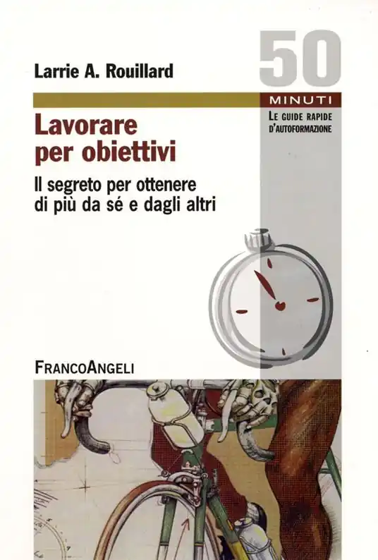 Lavorare per obiettivi. Il segreto per ottenere di più da sé e dagli altri Compra Online