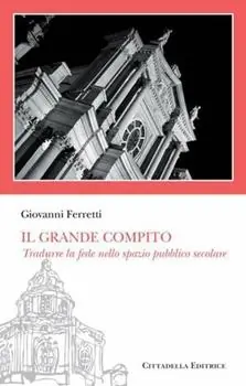 Il «grande compito». Tradurre la fede nello spazio pubblico secolare Acquista Ora