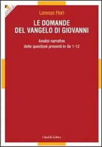 Compra Oggi Stesso Le domande del Vangelo di Giovanni. Analisi narrativa delle questioni presenti in Gv 1-12