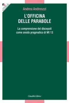 L‘ officina delle parabole. La comprensione dei discepoli come snodo pragmatico di Mt. 13 Prezzo Conveniente