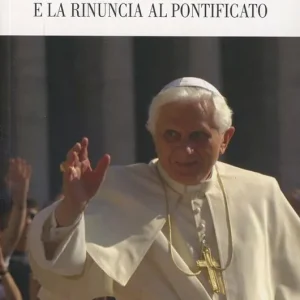 Benedetto XVI, il Vaticano II e la rinuncia al pontificato Nuova Collezione