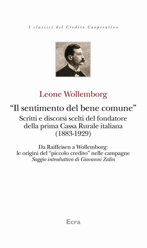 Spedito Oggi «Il sentimento del bene comune». Scritti e discorsi scelti del fondatore della prima Cassa Rurale italiana (1883-1929)