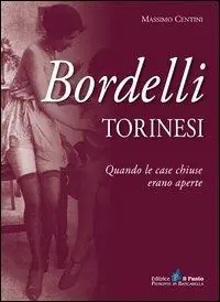 Bordelli torinesi. Quando le case chiuse erano aperte Spedito Oggi