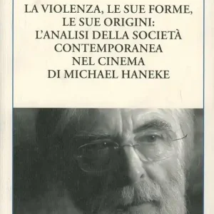 Must-Have La violenza, le sue forme, le sue origini l‘analisi della società contemporanea nel cinema di Michael Haneke