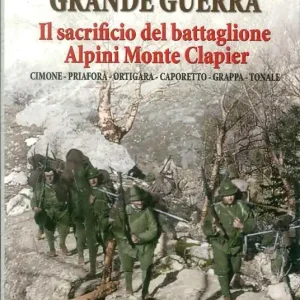 Grande guerra. Il sacrificio del battaglione Alpini Monte Clapier Più Venduto