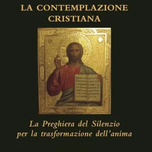 Economico La contemplazione cristiana. La preghiera del silenzio per la trasformazione dell‘anima