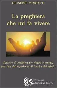 Compra Adesso La preghiera che mi fa vivere. Percorso di preghiera per singoli o gruppi, alla luce dell‘esperienza di Gesù e dei mistici