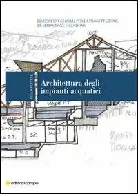 Architettura degli impianti acquatici. Linee guida globali per la progettazione, realizzazione e gestione Ultimissimo Modello