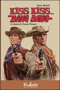 Prezzo Ridotto Kiss kiss...Bang bang. Il cinema di Duccio Tessari