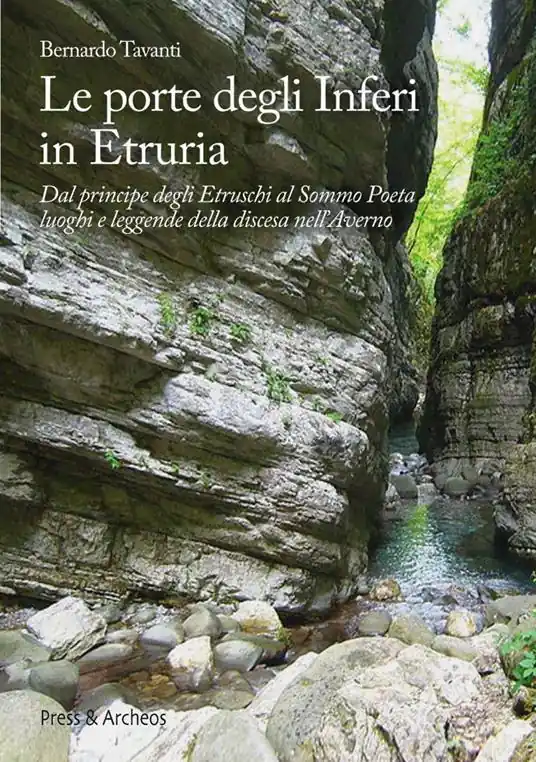 Le porte degli inferi in Etruria. Dal principe degli etruschi al sommo poeta, luoghi e leggende della discesa nell‘Averno Offerta Speciale