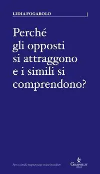 Offerta Limitata Perché gli opposti si attraggono e i simili si comprendono?