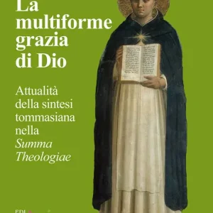 La multiforme grazia di Dio. Attualità della sintesi tommasiana nella «Summa Theologiae» Offerta