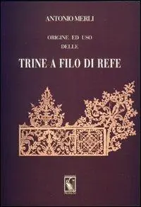 Ordina Subito Origine ed uso delle trine a filo di refe (rist. anast. 1864)