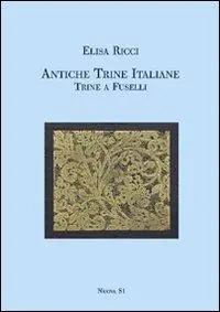 Antiche trine italiane. Trine a fuselli (rist. anast. 1911). Ediz. illustrata Di Tendenza