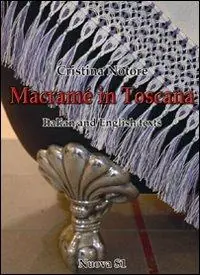 Macramè in Toscana. Ediz. italiana e inglese Consegna Rapida