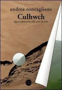 Culhwch. Apprendista eroe alla corte di Artù Solo Oggi