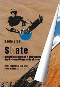 Economico Skate. Metodologia, tecnica e propedeutica degli elementi base dello skateboard