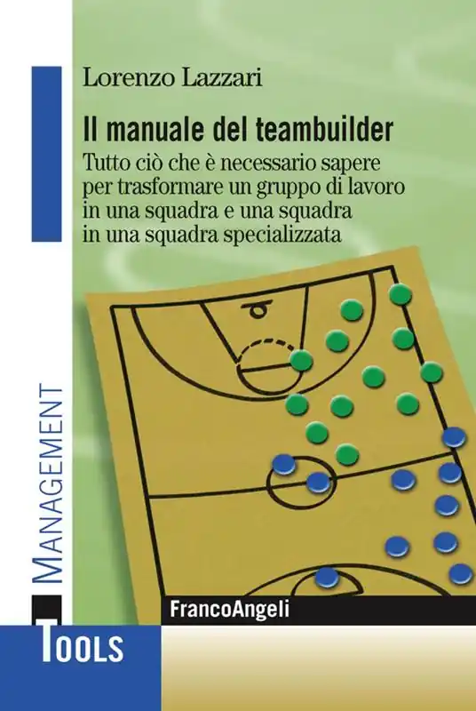 Esclusivo Il manuale del teambuilder. Tutto ciò che è necessario sapere per trasformare un gruppo di lavoro in una squadra e una squadra in un squadra specializzata