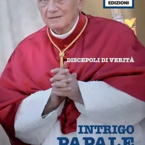 Intrigo papale. Discepoli di verità. Faide di potere in Vaticano per la successione di Benedetto XVI Promozione Esclusiva
