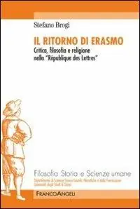 Il ritorno di Erasmo. Critica, filosofia e religione nella «République des Lettres» Compra Adesso