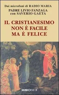 Solo Oggi Il cristianesimo non è facile ma è felice