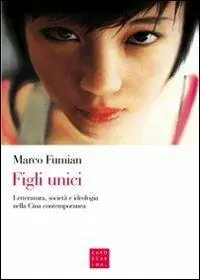 Miglior Prezzo Figli unici. Letteratura, società e ideologia nella Cina contemporanea