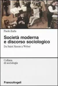 Società moderna e discorso sociologico. Da Saint Simon a Weber A Buon Prezzo