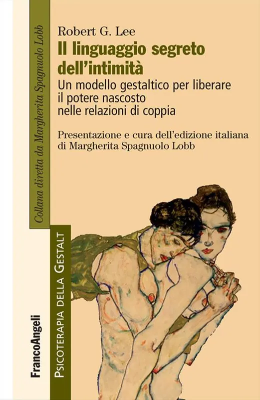 Il linguaggio segreto dell‘intimità. Un modello gestaltico per liberare il potere nascosto nelle relazioni di coppia Nuova Collezione