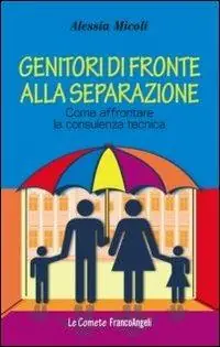 Ultima Occasione Genitori di fronte alla separazione. Come affrontare la consulenza tecnica