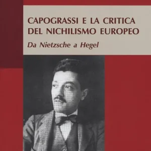 Scelto Dai Clienti Capograssi e la critica del nichilismo europeo. Da Nietzsche a Hegel
