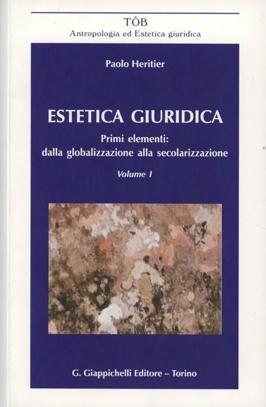 Estetica giuridica. Primi elementi dalla globalizzazione alla secolarizzazione. Vol. 1 Più Venduto