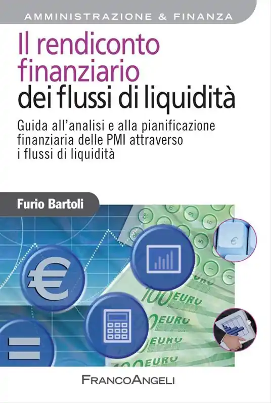 Il rendiconto finanziario dei flussi di liquidità. Guida all‘analisi e alla pianificazione finanziaria delle PMI attraverso i flussi di liquidità Nuova Collezione