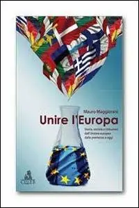 Promozione Esclusiva Unire l‘Europa. Storia, società e istituzioni dell‘Unione europea dalle premesse a oggi