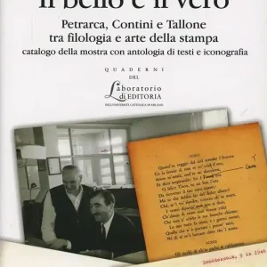 Il bello e il vero. Petrarca, Contini e Tallone tra filologia e arte della stampa. Catalogo della stampa con antologia di testi e iconografia Prezzo Basso