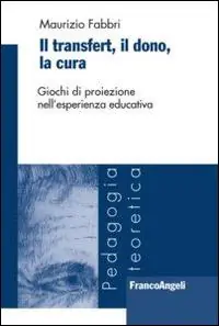 Il transfert. Il dono, la cura. Giochi di proiezione nell‘esperienza educativa Subito Disponibile
