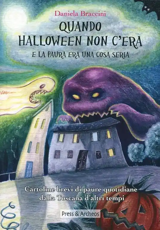 Affare Quando Halloween non c‘era e la paura era una cosa seria. Cartoline brevi di paure quotidiane dalla Toscana d‘altri tempi. Ediz. illustrata