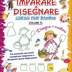 Imparare a disegnare. corso per bambini. Ediz. illustrata. Vol. 5 Disegna i mestieri Scelto Dai Clienti