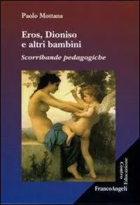 Prezzo Basso Eros, Dioniso e altri bambini. Scorribande pedagogiche