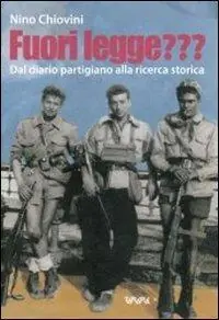 Fuori legge??? Dal diario partigiano alla ricerca storica Quantità Limitata