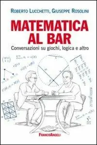 Reso Gratuito Matematica al bar. Conversazioni su giochi, logica e altro