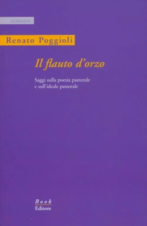 Il flauto d‘orzo. Saggio sulla poesia pastorale e sull‘ideale pastorale. Ediz. italiana e inglese Scelto Dai Clienti