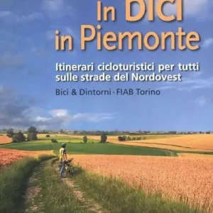 Esclusivo In bici in Piemonte. Itinerari cicloturistici per tutti sulle strade del Nordovest